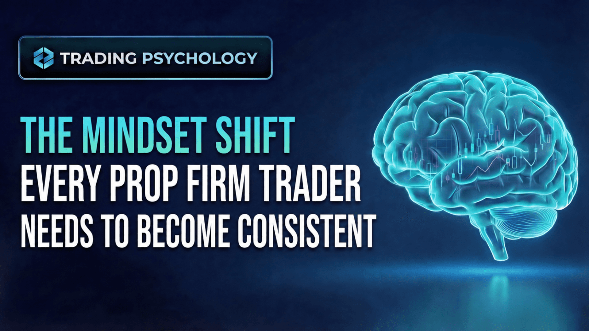 The Mindset Shift Every Prop Firm Trader Needs to Become Consistent