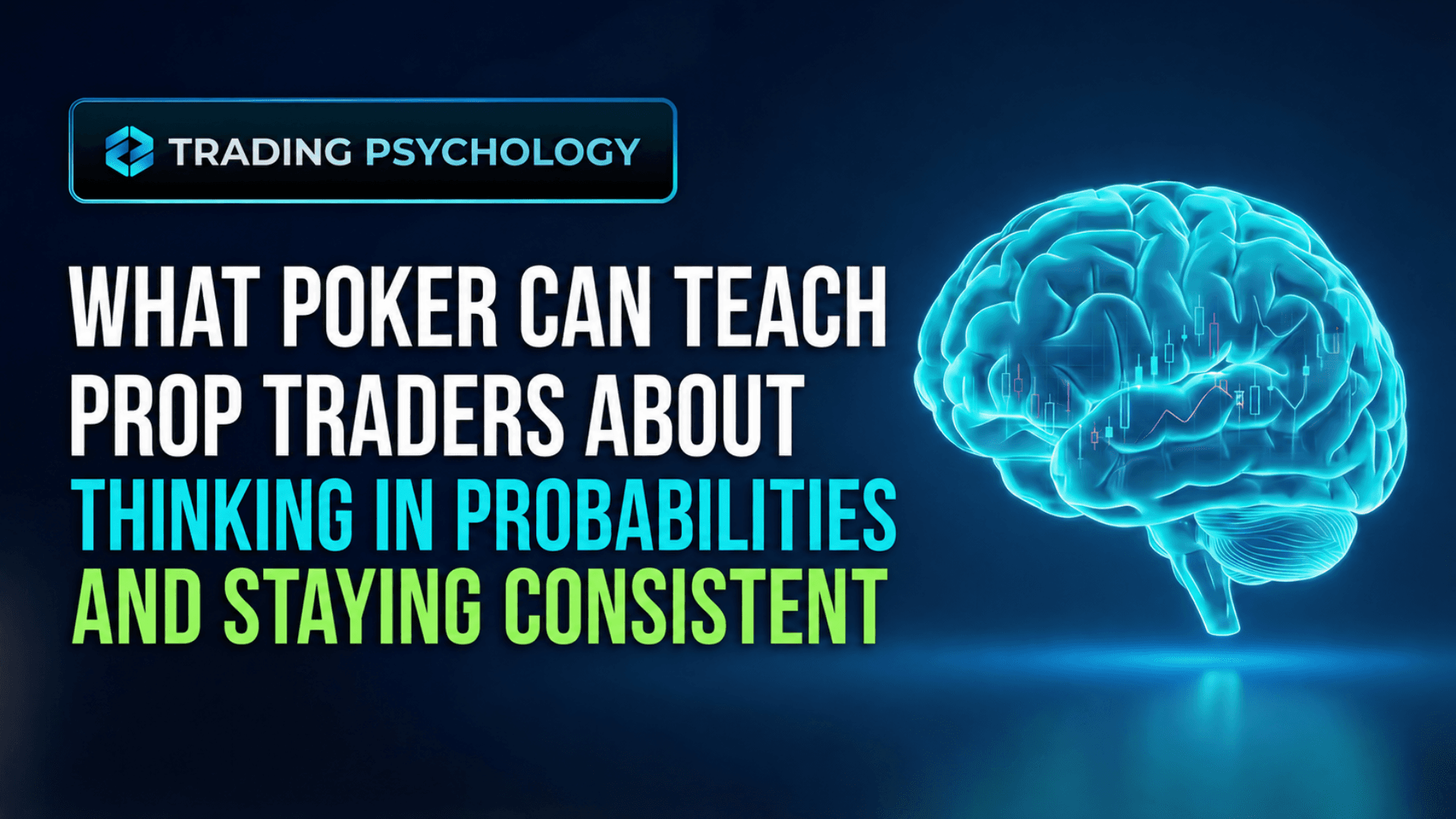 What Poker Can Teach Prop Traders About Thinking in Probabilities and Staying Consistent